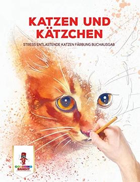portada Katzen und Kätzchen: Stress Entlastende Katzen Färbung Buchausgab (in German)