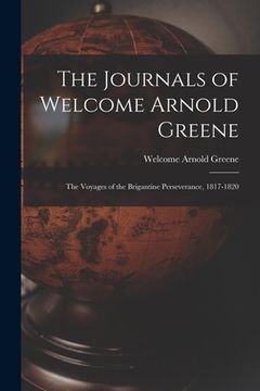portada The Journals of Welcome Arnold Greene: the Voyages of the Brigantine Perseverance, 1817-1820 (en Inglés)