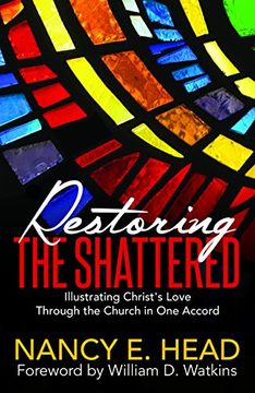 portada Restoring the Shattered: Illustrating Christ's Love Through the Church in one Accord (in English)