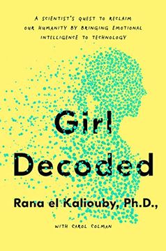 portada Girl Decoded: A Scientist's Quest to Reclaim our Humanity by Bringing Emotional Intelligence to Technology (en Inglés)