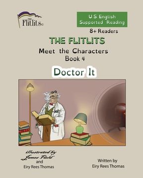 portada THE FLITLITS, Meet the Characters, Book 4, Doctor It, 8+Readers, U.S. English, Supported Reading: Read, Laugh, and Learn (en Inglés)
