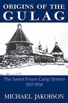 portada Origins of the Gulag: The Soviet Prison Camp System, 1917-1934 (en Inglés)