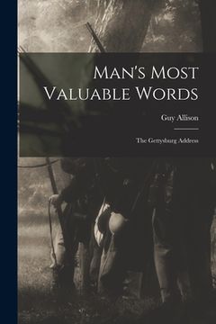 portada Man's Most Valuable Words: the Gettysburg Address (en Inglés)