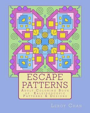 portada Escape Patterns: Adult Coloring Book of Kaleidoscopic Patterns & Designs (in English)