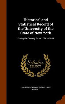 portada Historical and Statistical Record of the University of the State of New York: During the Century From 1784 to 1884 (en Inglés)