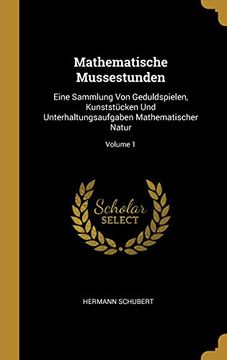 portada Mathematische Mussestunden: Eine Sammlung Von Geduldspielen, Kunststücken Und Unterhaltungsaufgaben Mathematischer Natur; Volume 1 (en Alemán)