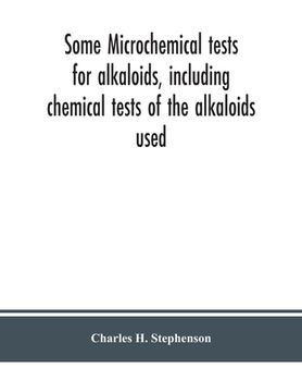 portada Some microchemical tests for alkaloids, including chemical tests of the alkaloids used (en Inglés)