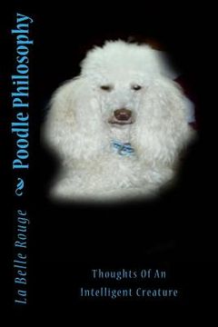 portada Poodle Philosophy: Thoughts Of An Intelligent Creature (en Inglés)