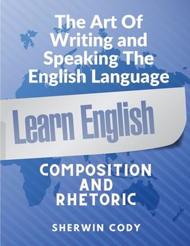 portada The Art Of Writing and Speaking English: Composition and Rhetoric (en Inglés)
