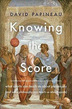 portada Knowing the Score: What Sports Can Teach Us About Philosophy (And What Philosophy Can Teach Us About Sports)