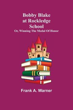 portada Bobby Blake at Rockledge School; or, Winning the Medal of Honor (in English)