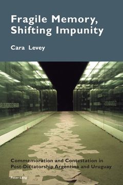 portada Fragile Memory, Shifting Impunity: Commemoration And Contestation In Post-dictatorship Argentina And Uruguay (cultural Memories) (in English)