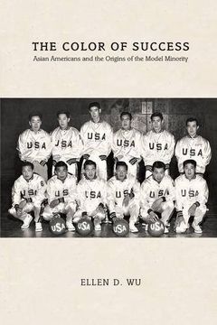 portada The Color of Success: Asian Americans and the Origins of the Model Minority (Politics and Society in Modern America)