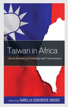 portada Taiwan in Africa: Seven Decades of Certainty and Uncertainties (en Inglés)