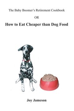 portada The Baby Boomer's Retirement Cookbook: Or How To Eat Cheaper Than Dogfood (en Inglés)