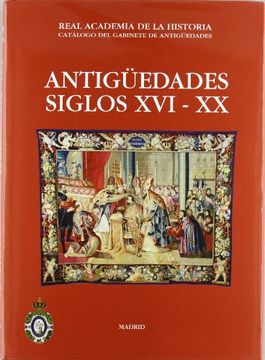 portada antigüedades siglos xvi-xx : catálogo del gabinete de antigüedades de la real academia de la historia