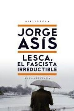 portada Lesca, el fascista irreductible (Biblioteca Jorge Asís) (in Spanish)
