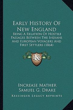 portada early history of new england: being a relation of hostile passages between the indians andbeing a relation of hostile passages between the indians a (en Inglés)