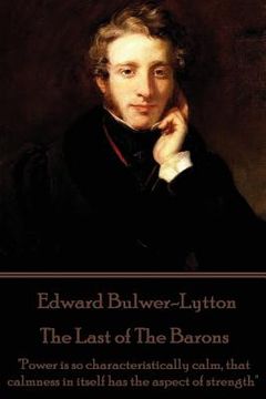 portada Edward Bulwer-Lytton - The Last of The Barons: "Power is so characteristically calm, that calmness in itself has the aspect of strength"