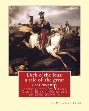 portada Dick o' the fens: a tale of the great east swamp G.(George) Manville Fenn: illustrated By: Frank Dadd (British, 1851-1929). Boys -- Cond (en Inglés)