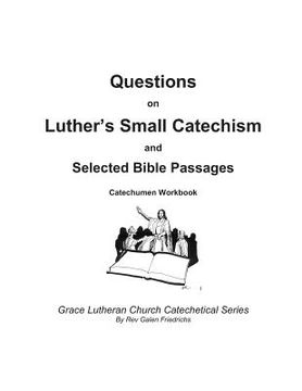 portada Questions on Luther's Small Catechism and Selected Bible Passages: Catechumen Workbook (en Inglés)