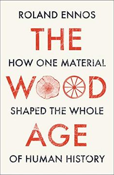 portada The Wood Age: How one Material Shaped the Whole of Human History (in English)