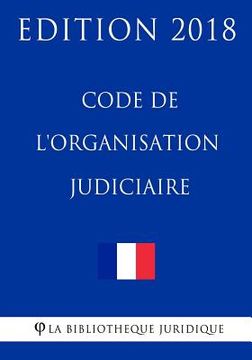 portada Code de l'organisation judiciaire: Edition 2018 (in French)