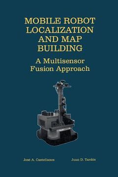 portada Mobile Robot Localization and Map Building: A Multisensor Fusion Approach (en Inglés)