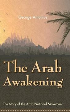 portada The Arab Awakening: The Story of the Arab National Movement (in English)