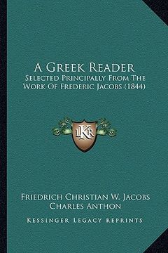 portada a greek reader: selected principally from the work of frederic jacobs (1844) (en Inglés)
