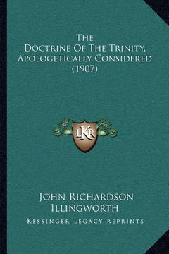 portada the doctrine of the trinity, apologetically considered (1907) (in English)