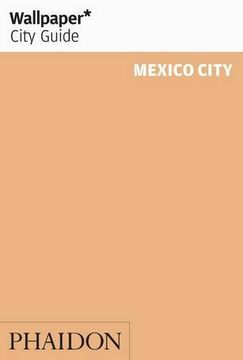 portada Mexico (Wallpaper. City Guide)