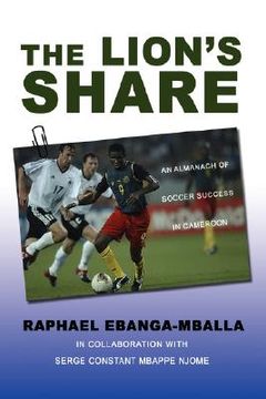 portada the lion's share: an almanach of soccer success in cameroon (en Inglés)