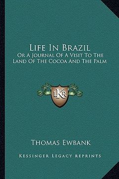 portada life in brazil: or a journal of a visit to the land of the cocoa and the palm (en Inglés)