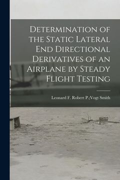 portada Determination of the Static Lateral End Directional Derivatives of an Airplane by Steady Flight Testing