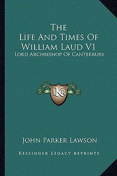 portada the life and times of william laud v1: lord archbishop of canterbury (en Inglés)