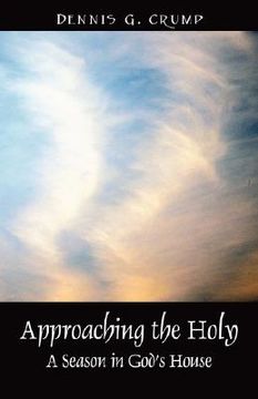 portada approaching the holy: a season in god's house (en Inglés)