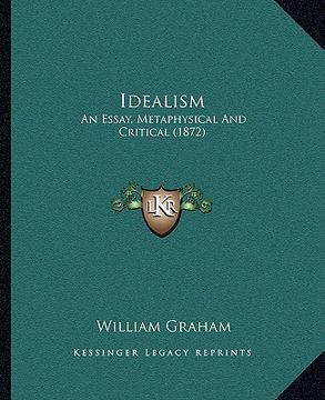 portada idealism: an essay, metaphysical and critical (1872) (en Inglés)