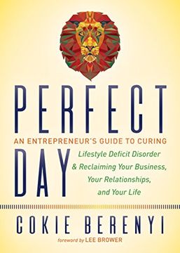 portada Perfect Day: An Entrepreneur's Guide to Curing Lifestyle Deficit Disorder and Reclaiming Your Business, Your Relationships, and Your Life (en Inglés)