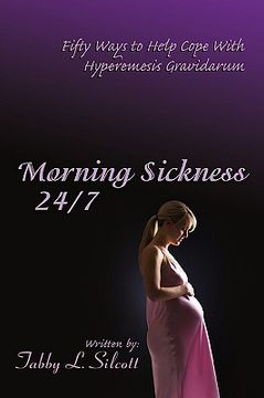 portada morning sickness 24/7: fifty ways to help cope with hyperemesis gravidarum (en Inglés)