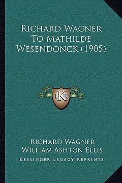 portada richard wagner to mathilde wesendonck (1905) (en Inglés)