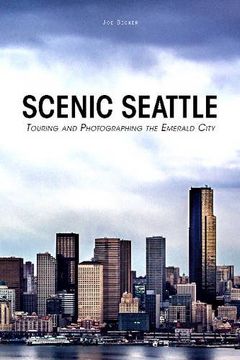 portada Scenic Seattle: Touring and Photographing the Emerald City