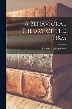 portada A Behavioral Theory of the Firm (en Inglés)