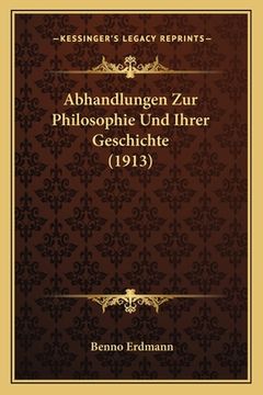 portada Abhandlungen Zur Philosophie Und Ihrer Geschichte (1913) (en Alemán)