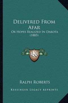 portada delivered from afar: or hopes realized in dakota (1885) (en Inglés)