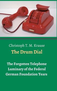 portada The Drum Dial: The Forgotten Telephone Luminary of the Federal German Foundation Years (en Alemán)