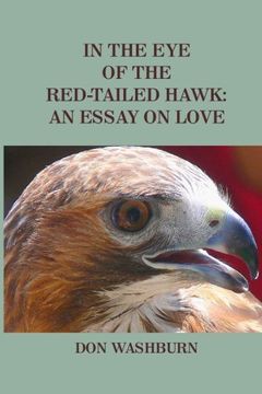 portada In the Eye of the Red-Tailed Hawk: An Essay on Love