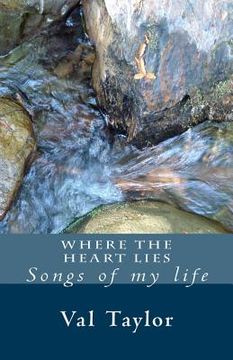 portada Where the Heart Lies: Songs of My Life (en Inglés)