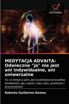 portada Medytacja Advaita: Odwieczne "ja" nie jest ani indywidualne, ani uniwersalne (en Polaco)