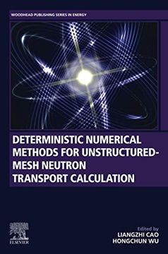portada Deterministic Numerical Methods for Unstructured-Mesh Neutron Transport Calculation (Woodhead Publishing Series in Energy) (en Inglés)